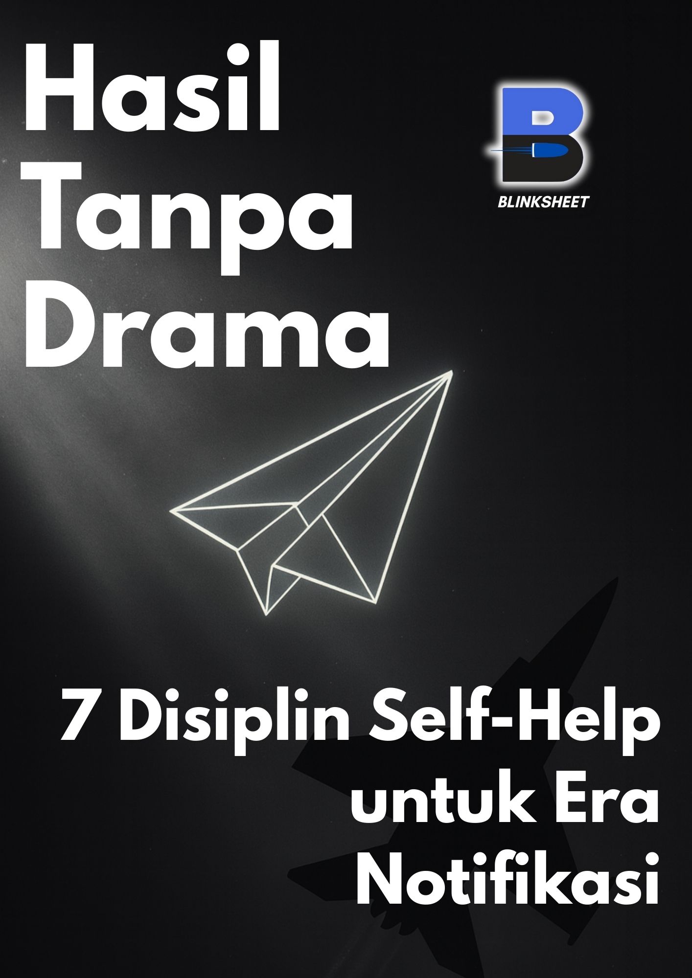 Hasil Tanpa Drama: 7 Disiplin Self-Help untuk Era Notifikasi